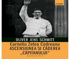 Corneliu Zelea Codreanu. Ascensiunea si caderea „Capitanului“