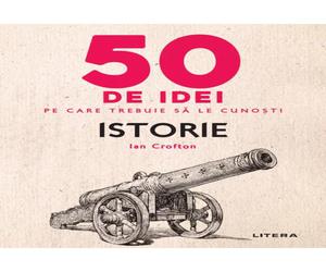 50 de idei pe care trebuie sa le cunosti. Istorie