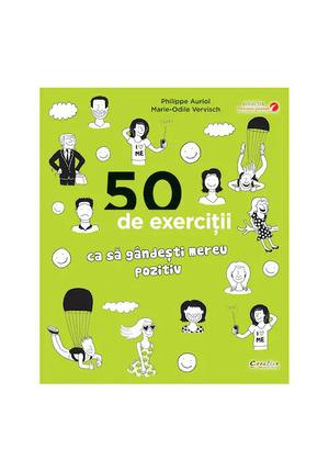 50 de exercitii ca sa gandesti mereu pozitiv 