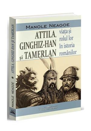 Attila, Ginghiz-Han și Tamerlan. Viata si rolul lor in istoria romanilor 