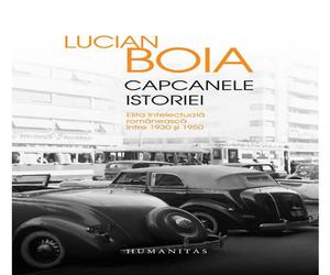 Capcanele istoriei. Elita intelectuala romaneasca intre 1930 si 1950