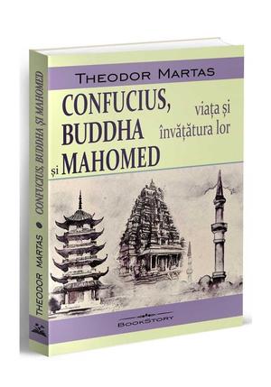 Confucius, Buddha si Mahomed. Viata si invatatura lor 