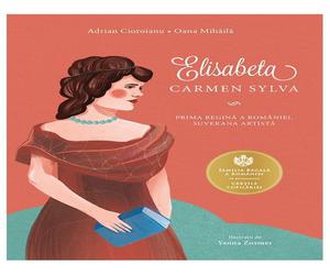 Elisabeta. Carmen Sylva - Prima regina a Romaniei, suverana artista