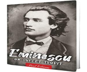 Eminescu. Un suflet trudit