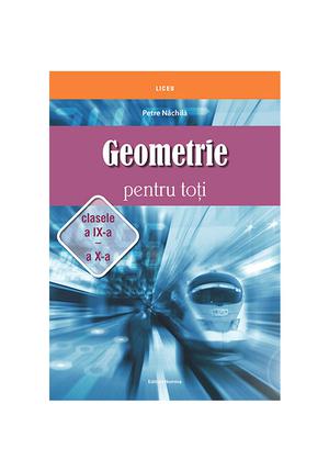 Geometrie pentru toti clasele - a IX-a – a X-a 