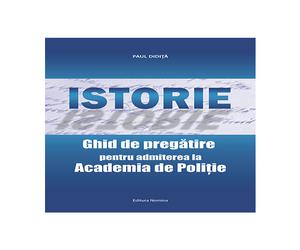 Istorie. Ghid de pregatire pentru admiterea la Academia de Politie