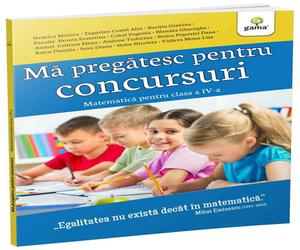 Ma pregatesc pentru concursuri • Matematica pentru clasa a IV-a