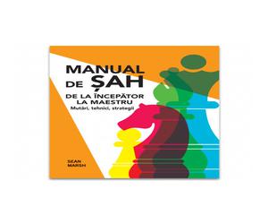 Manual de Sah: De la incepator la maestru - Mutari, tehnici, strategii