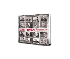 Mari romani la rascruce de veacuri vol. 1