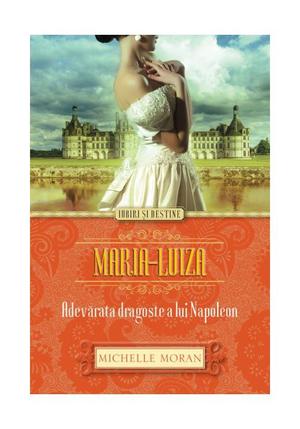 Maria-Luiza. Adevarata dragoste a lui Napoleon 