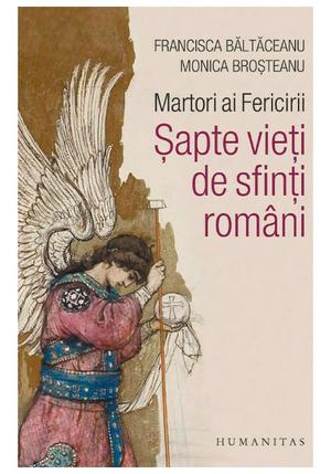 Martori ai Fericirii. Sapte vieti de sfinti romani 