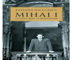 Mihai I, ultimul rege al romanilor