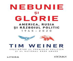 Nebunie si glorie. America, Rusia si Razboiul Politic 1945-2020