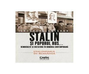 Stalin si poporul rus... Democratie si dictatura in Romania contemporana. Stalinismul in Romania (vol 2)